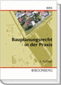 Bauplanungsrecht in der Praxis - Handbuch für Planungs- und Genehmigungsverfahren und zur Überprüfung von Bebauungsplänen.