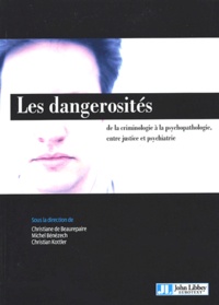 Michel Bénézech - Les dangerosités - De la criminologie à la psychopathologie, entre justice et psychiatrie.