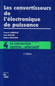 Les Convertisseurs De L'Electronique De Puissance. Volume 4, La Conversion Continu-Alternatif