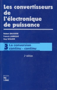 Les Convertisseurs De L'Electronique De Puissance. Volume 3, La Conversion Continu-Continu