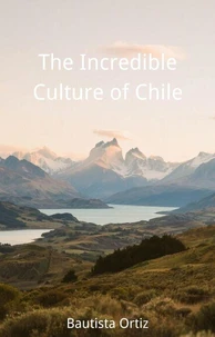 The Incredible Culture of Chile