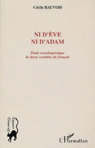 Ni D'Eve Ni D'Adam. Etude Sociolinguistique De Douze Variables Du Francais