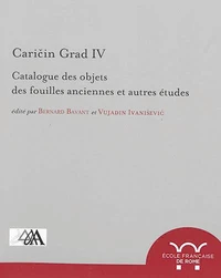 Caricin grad. iv, catalogue des objets des fouilles anciennes et autres études