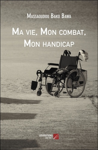 Bawa massaoudou Bako - Ma vie, Mon combat, Mon handicap.