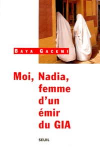 Baya Gacemi - Moi, Nadia, femme d'un émir du GIA.