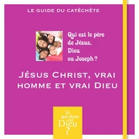 Jésus Christ, vrai homme et vrai Dieu