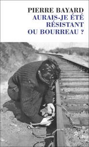 Aurais-je été résistant ou bourreau ?