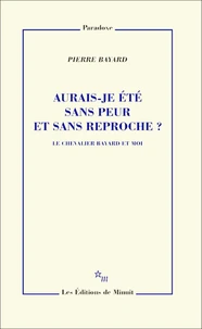 Aurais-je été sans peur et sans reproche ?
