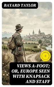 Views A-foot; Or, Europe Seen with Knapsack and Staff