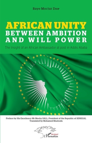 African Unity. Between ambition and will power - The insight of an African Ambassador at post in Addis Ababa