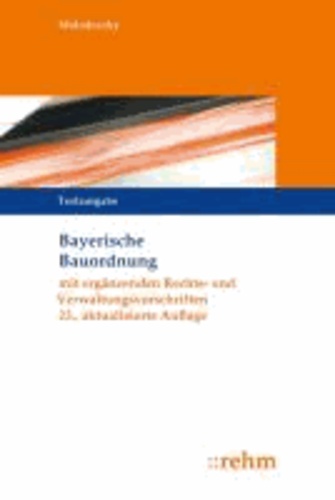Bayerische Bauordnung - Textausgabe mit ergänzenden Rechts- und Verwaltungsvorschriften.