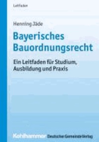 Bayerisches Bauordnungsrecht - Ein Leitfaden für Studium, Ausbildung und Praxis.
