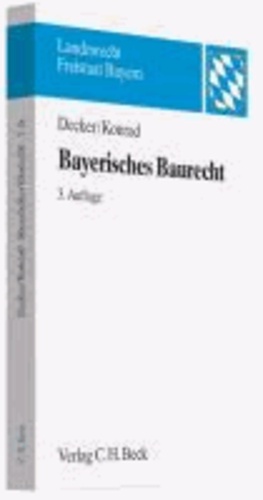 Bayerisches Baurecht - mit Bauplanungsrecht, Rechtsschutz sowie Raumordnungs- und Landesplanungsrecht.