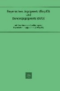 Bayerisches Jagdgesetz und Bundesjagdgesetz - mit Verordnung zur Ausführung des Bayerischen Jagdgesetzes.