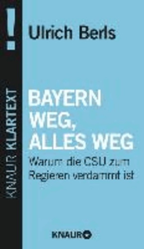 Bayern weg, alles weg - Warum die CSU zum Regieren verdammt ist.