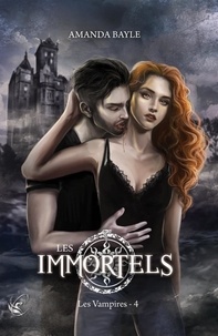 Bayle Amanda - Les Immortels - T.4 : Les Vampires.