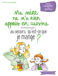 Ma mère ne m'a rien appris en cuisine (et mon père non plus...), au secours, qu'est-ce que je mange ?