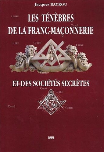 Bayrou Jacques - Les ténèbres de la franc-maçonnerie et des sociétés secrètes.