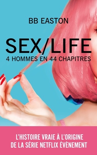 SEX/LIFE - L'histoire vraie à l'origine de la série NETFLIX. 4 hommes en 44 chapitres