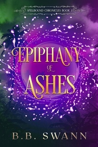  BB Swann - Epiphany of Ashes - Spellbound Chronicles, #3.
