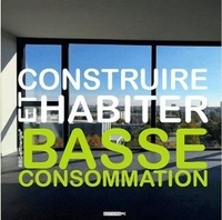  Bbc effinergie - Construire et habiter basse consommation.