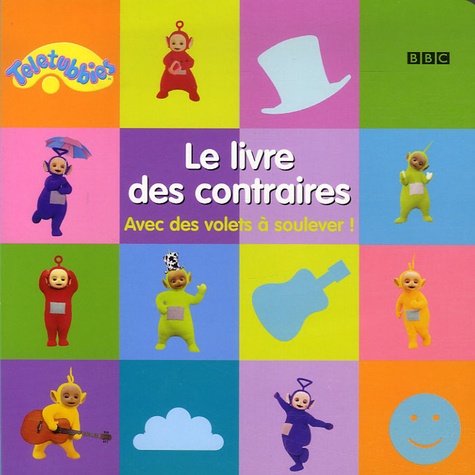  BBC - Le livre des contraires - Avec des volets à soulever !.