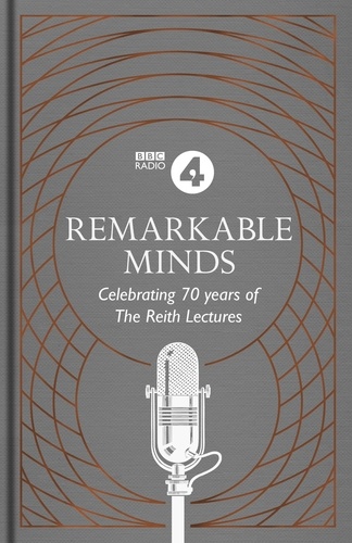 Remarkable Minds. A Celebration of the Reith Lectures