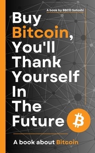  BBCD Satoshi - Buy Bitcoin, You'll Thank Yourself In The Future.