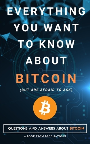  BBCD Satoshi - Everything You Want To Know About Bitcoin But Are Afraid To Ask. Questions and Answers About Bitcoin.