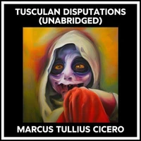 Tusculan Disputations (Unabridged)