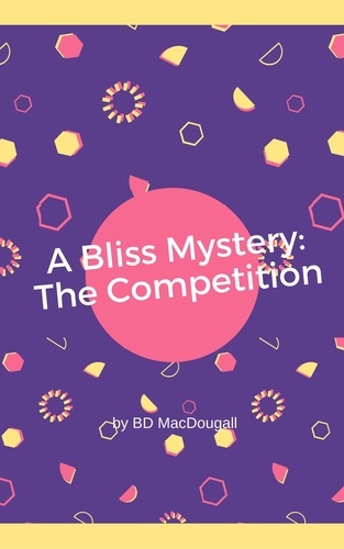  BD MacDougall - A Bliss Mystery: The Competition - A Bliss Mystery, #2.