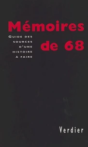 Memoires De 68. Guide Des Sources D'Une Histoire A Faire