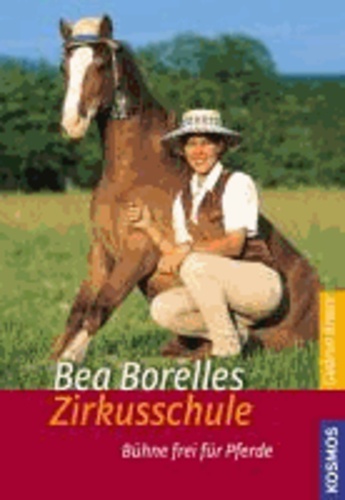 Bea Borelles Zirkusschule - Bühne frei für Pferde.