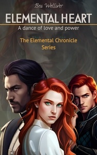  Bea Welliver - Elemental Heart: A Dance of Love and Power ​WER - The Elemental Chronicles Series, #1.