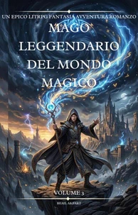 Mago Leggendario del Mondo Magico:Un Epico LitRPG Fantasia Avventura Romanzo (Volume 3)