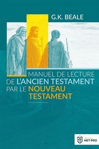 Beale Gregory - Manuel de lecture de l’Ancien Testament par le Nouveau Testament.