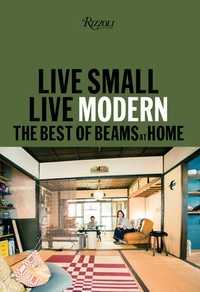  Beams - Live Small/Live Modern - The Best of Beams at Home.