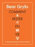 Bear Grylls - Comment rester en vie - Le guide ultime pour survivre à toutes les situations.