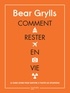 Bear Grylls - Comment rester en vie - Le guide de survie ultime pour toutes les situations.