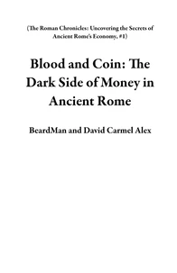 Blood and Coin: The Dark Side of Money in Ancient Rome