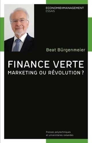 Beat Bürgenmeier - Finance verte - Marketing ou révolution ?.