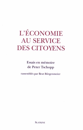 Beat Bürgenmeier - L'économie au service des citoyens - Essais en mémoire de Peter Tschopp.
