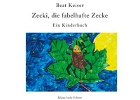 Beat Keiser - Zecki, die fabelhafte Zecke - Ein Kinderbuch.
