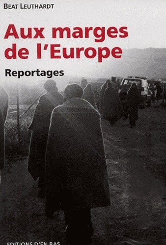 Beat Leuthardt - Aux marges de l'Europe - Reportages.