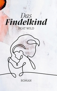 Beat Wild - Das Findelkind.