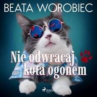 Beata Worobiec et Beata Kłos - Nie odwracaj kota ogonem.