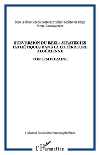 SUBVERSION DU REEL: STRATEGIES ESTHETIQUES DANS LA LITTERATURE ALGERIENNE CONTEMPORAINE (ETUDES LITTERAIRES MAGHREBINES, 16)