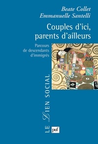 Beate Collet et Emmanuelle Santelli - Couples d'ici, parents d'ailleurs - Parcours de descendants d'immigrés.