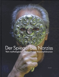 Beate Ermacora et Maren Welsch - Der Spiegel des Narziss - Vom mythologischen Halbgott zum Massenphänomen.