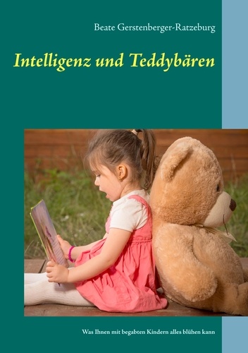 Intelligenz und Teddybären. Was Ihnen mit begabten Kindern alles blühen kann